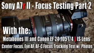 Sony A7r II - Focus Testing w/ Canon EF 24-105 f/4 L IS Lens